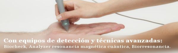 Con equipos de detección y técnicas avanzadas: Biocheck, Analyzer resonancia  magnética cuántica, Biorresonancia.